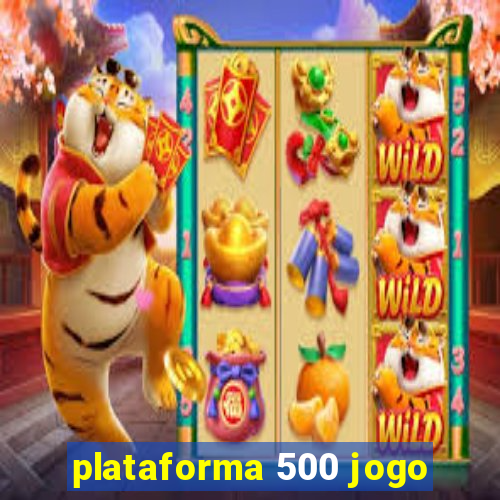 plataforma 500 jogo