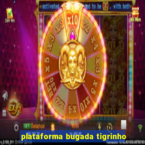 plataforma bugada tigrinho