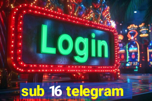 sub 16 telegram