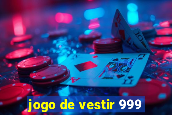 jogo de vestir 999