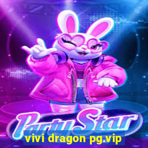 vivi dragon pg.vip