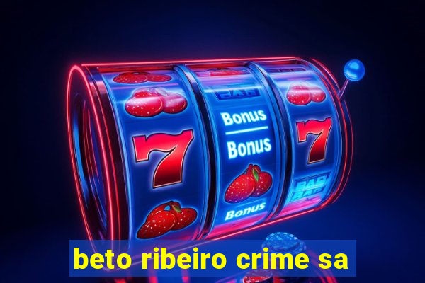 beto ribeiro crime sa