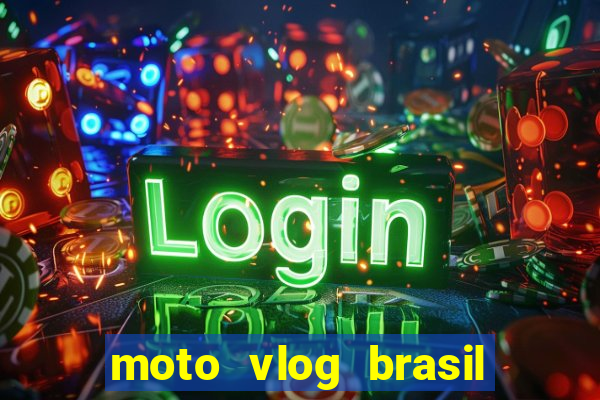 moto vlog brasil dinheiro infinito