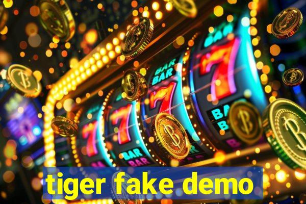 tiger fake demo