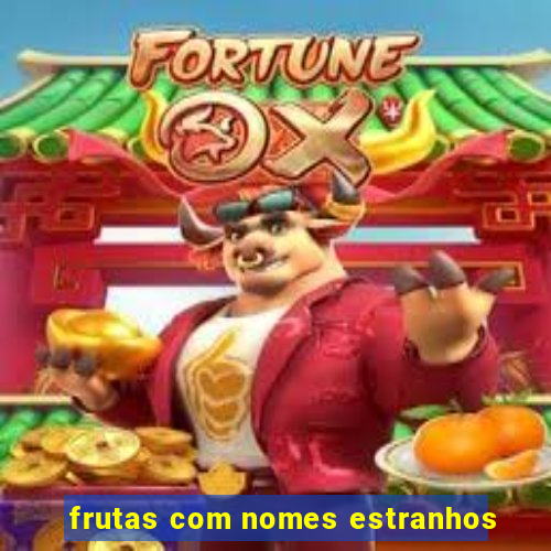 frutas com nomes estranhos