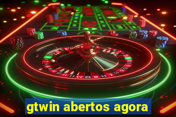 gtwin abertos agora