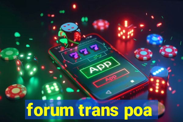 forum trans poa