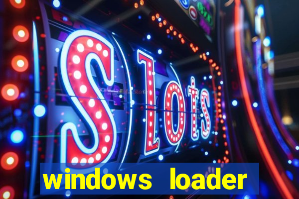 windows loader ativador windows 7