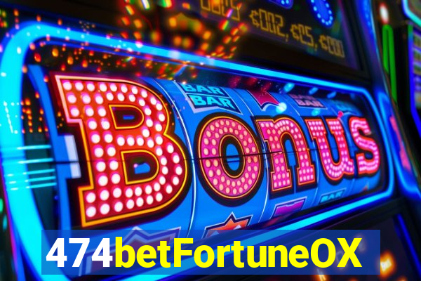 474betFortuneOX