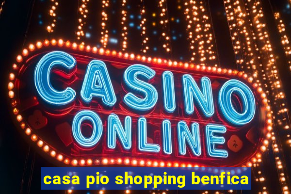 casa pio shopping benfica