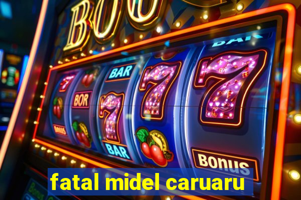 fatal midel caruaru