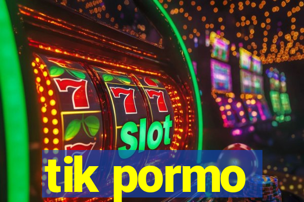 tik pormo