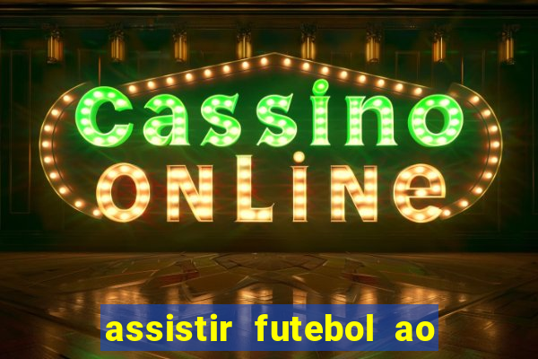 assistir futebol ao vivo multicanais