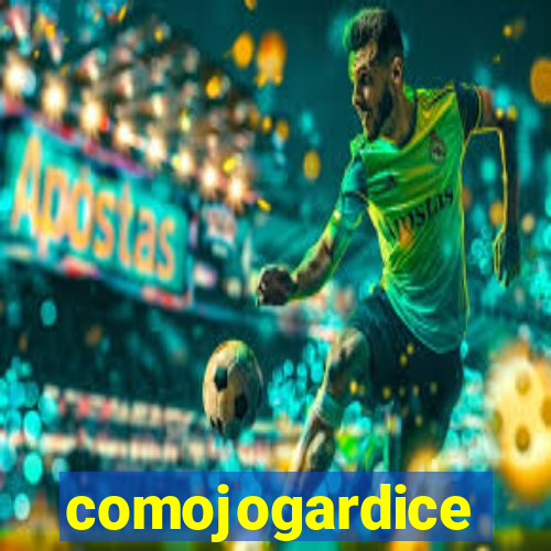 comojogardice