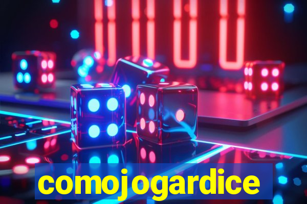 comojogardice