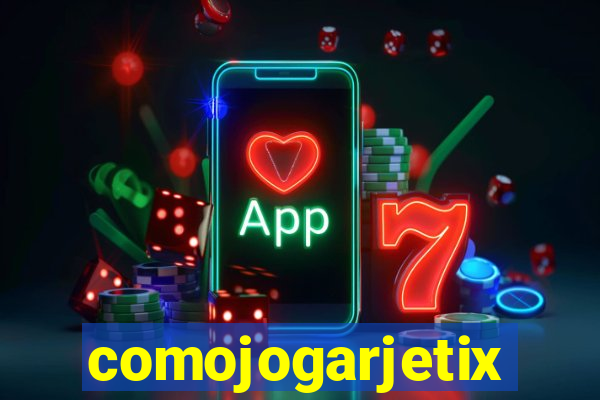 comojogarjetix