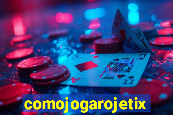 comojogarojetix