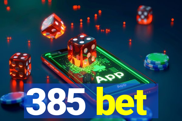 385 bet