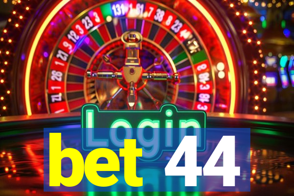 bet 44