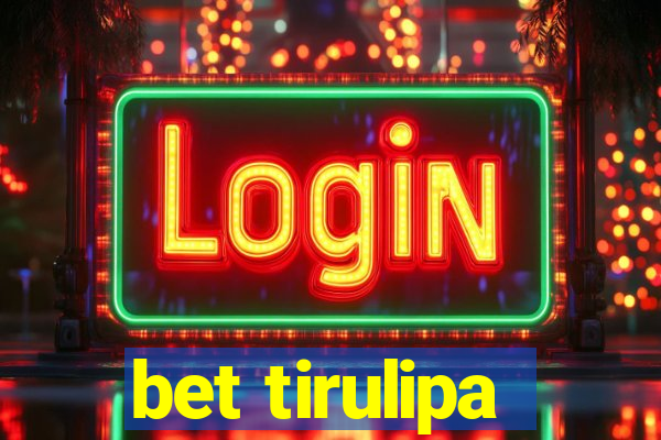 bet tirulipa