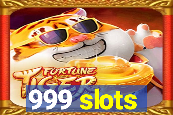 999 slots