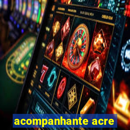 acompanhante acre