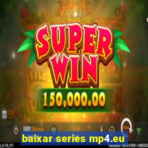 baixar series mp4.eu