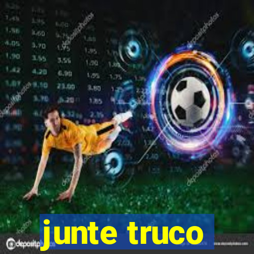 junte truco