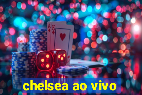 chelsea ao vivo