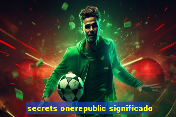 secrets onerepublic significado