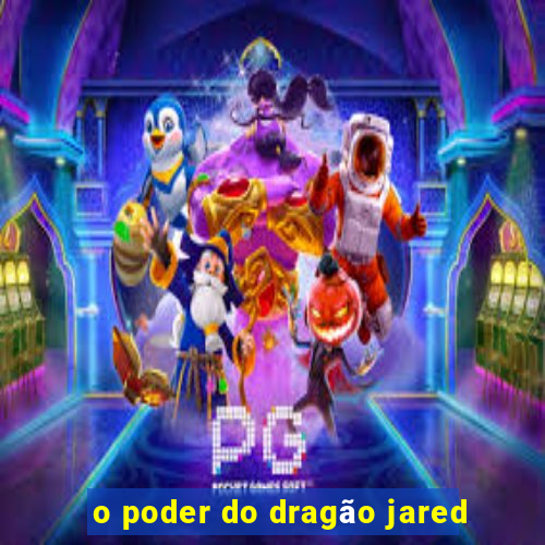 o poder do dragão jared