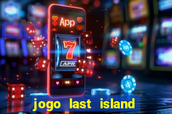 jogo last island of survival