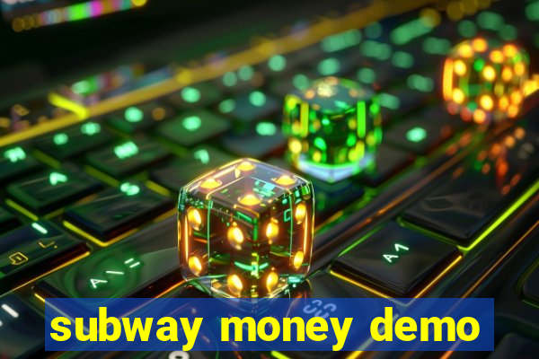 subway money demo