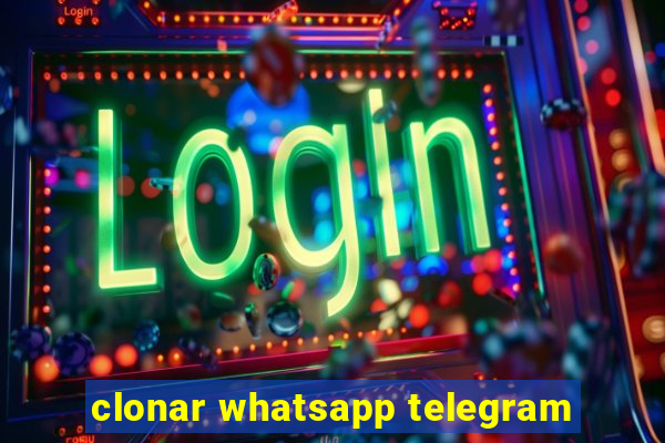 clonar whatsapp telegram