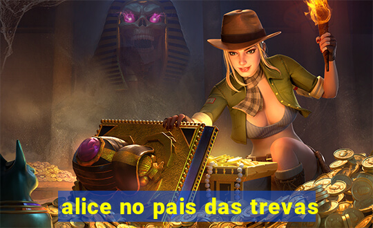 alice no pais das trevas