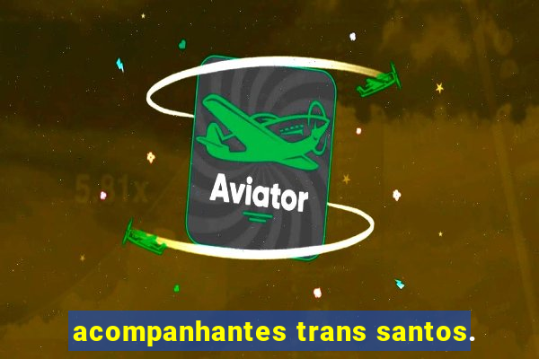 acompanhantes trans santos.