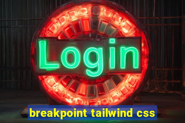 breakpoint tailwind css