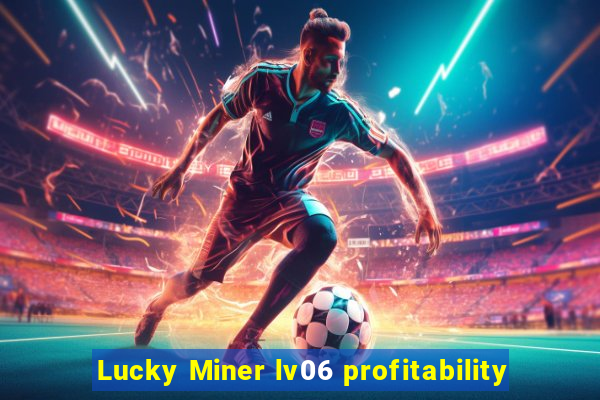 Lucky Miner lv06 profitability