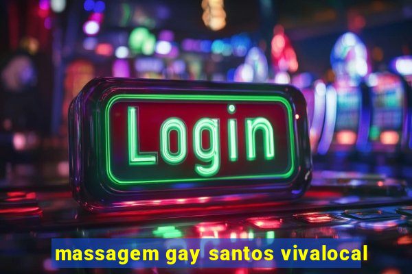 massagem gay santos vivalocal