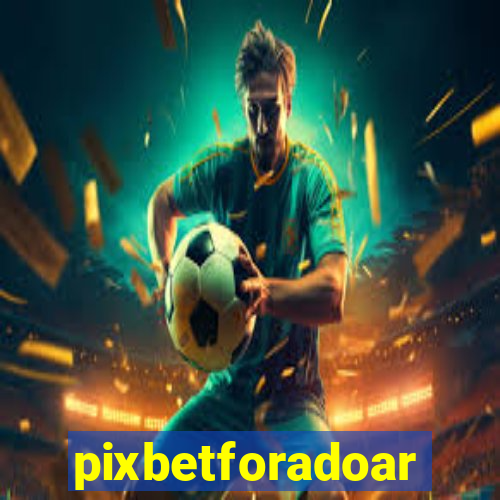 pixbetforadoar