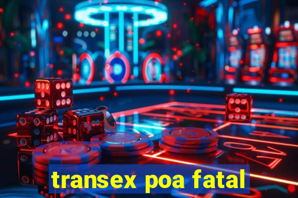 transex poa fatal