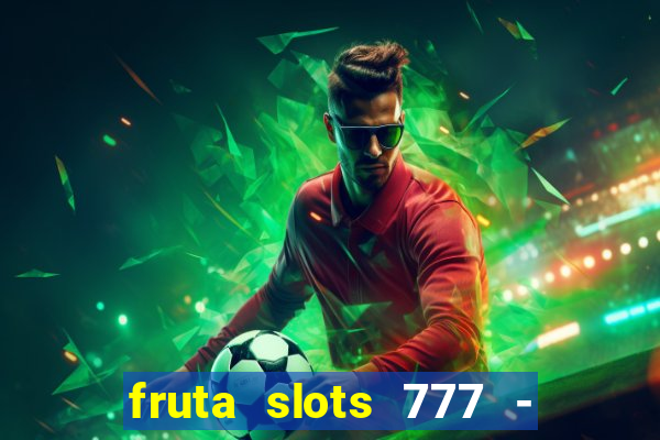 fruta slots 777 - mega jackpot