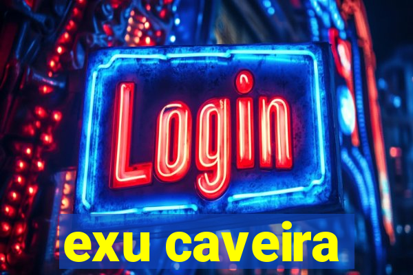 exu caveira