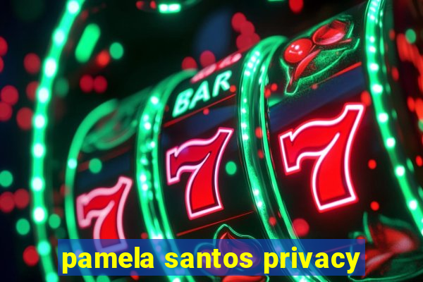 pamela santos privacy