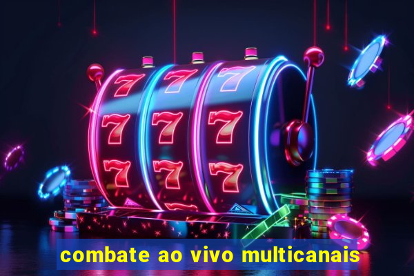 combate ao vivo multicanais