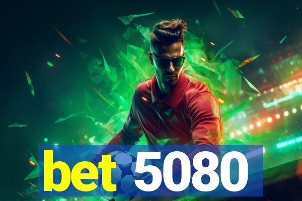 bet 5080