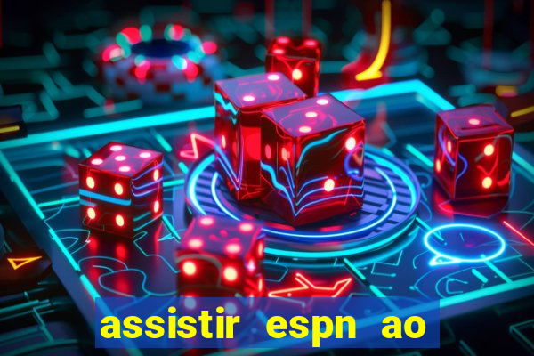 assistir espn ao vivo online gratis