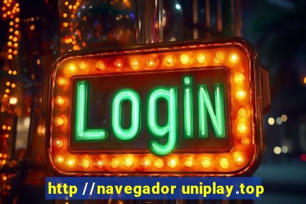 http //navegador uniplay.top