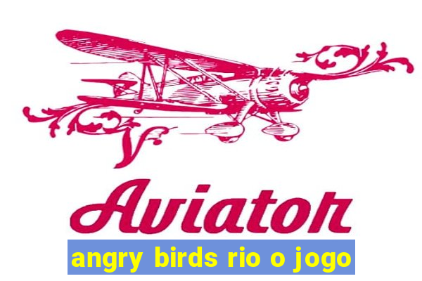 angry birds rio o jogo