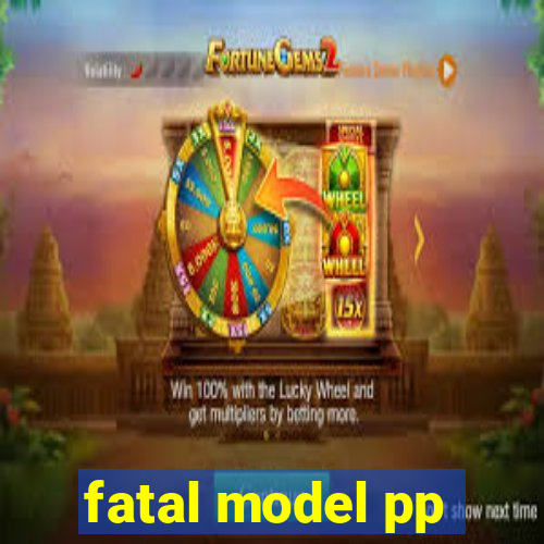 fatal model pp